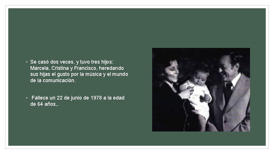  • Se casó dos veces, y tuvo tres hijos: Marcela, Cristina y Francisco,