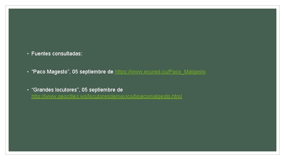  • Fuentes consultadas: • “Paco Magesto”, 05 septiembre de https: //www. ecured. cu/Paco_Malgesto