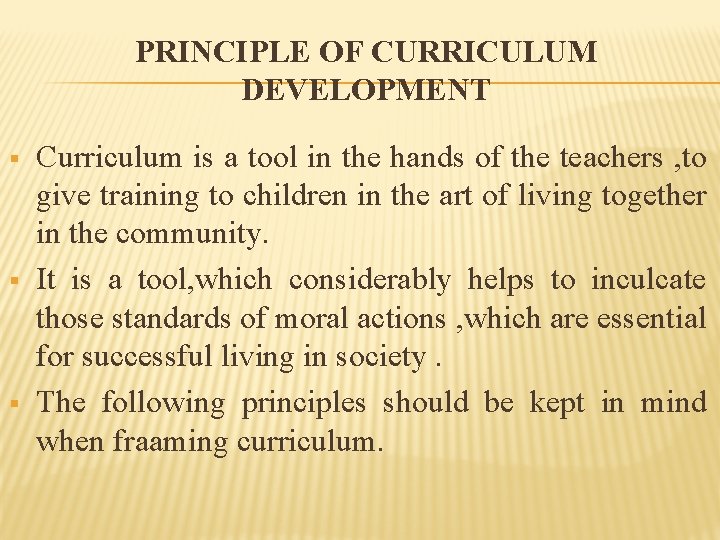 PRINCIPLE OF CURRICULUM DEVELOPMENT § § § Curriculum is a tool in the hands