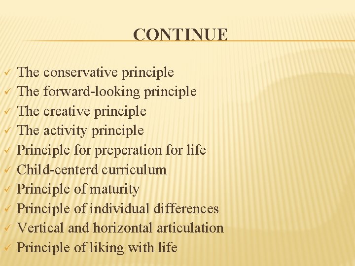 CONTINUE ü ü ü ü ü The conservative principle The forward-looking principle The creative