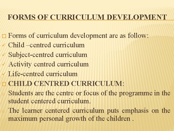 FORMS OF CURRICULUM DEVELOPMENT � Forms of curriculum development are as follow: ü Child