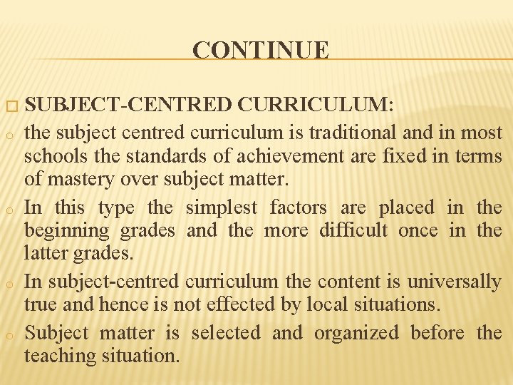 CONTINUE � SUBJECT-CENTRED o o CURRICULUM: the subject centred curriculum is traditional and in