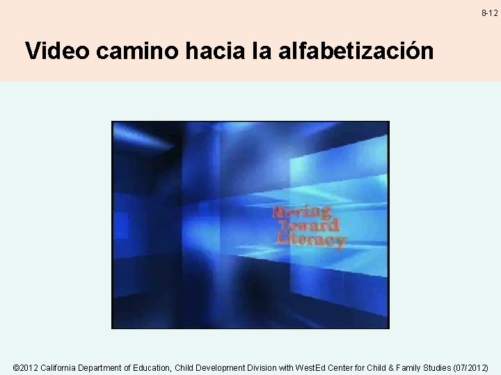 8 -12 Video camino hacia la alfabetización © 2012 California Department of Education, Child