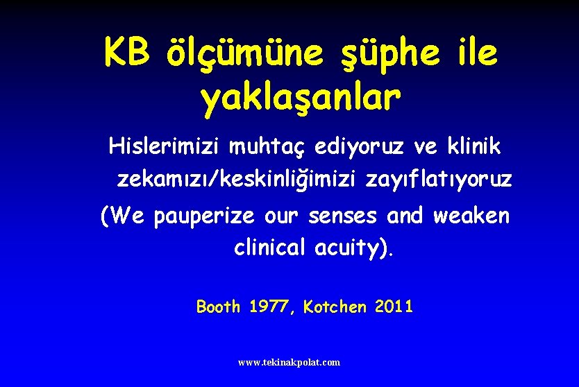 KB ölçümüne şüphe ile yaklaşanlar Hislerimizi muhtaç ediyoruz ve klinik zekamızı/keskinliğimizi zayıflatıyoruz (We pauperize