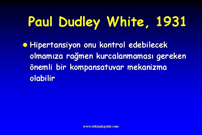 Paul Dudley White, 1931 l Hipertansiyon onu kontrol edebilecek olmamıza rağmen kurcalanmaması gereken önemli
