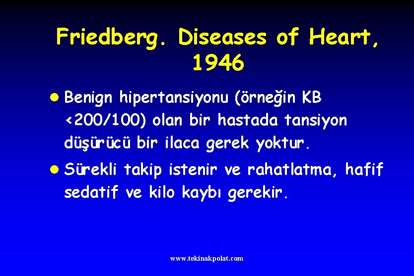 Friedberg. Diseases of Heart, 1946 l Benign hipertansiyonu (örneğin KB <200/100) olan bir hastada