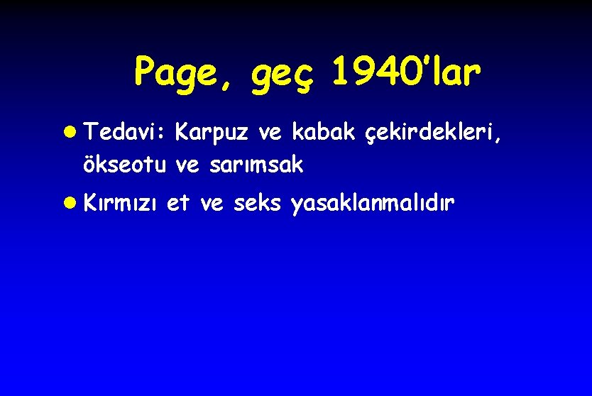 Page, geç 1940’lar l Tedavi: Karpuz ve kabak çekirdekleri, ökseotu ve sarımsak l Kırmızı