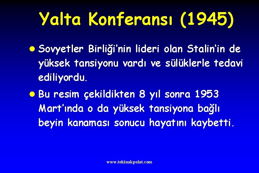 Yalta Konferansı (1945) l Sovyetler Birliği’nin lideri olan Stalin‘in de yüksek tansiyonu vardı ve