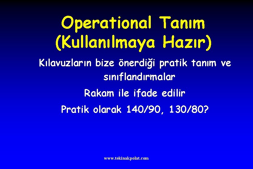 Operational Tanım (Kullanılmaya Hazır) Kılavuzların bize önerdiği pratik tanım ve sınıflandırmalar Rakam ile ifade