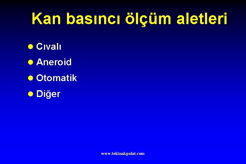 Kan basıncı ölçüm aletleri l Cıvalı l Aneroid l Otomatik l Diğer www. tekinakpolat.