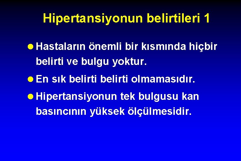 Hipertansiyonun belirtileri 1 l Hastaların önemli bir kısmında hiçbir belirti ve bulgu yoktur. l