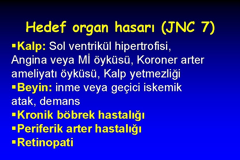 Hedef organ hasarı (JNC 7) § Kalp: Sol ventrikül hipertrofisi, Angina veya Mİ öyküsü,
