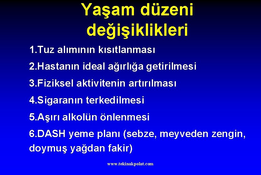 Yaşam düzeni değişiklikleri 1. Tuz alımının kısıtlanması 2. Hastanın ideal ağırlığa getirilmesi 3. Fiziksel