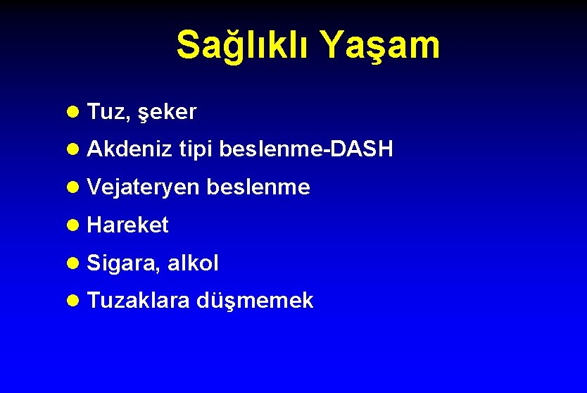 Sağlıklı Yaşam l Tuz, şeker l Akdeniz tipi beslenme-DASH l Vejateryen beslenme l Hareket