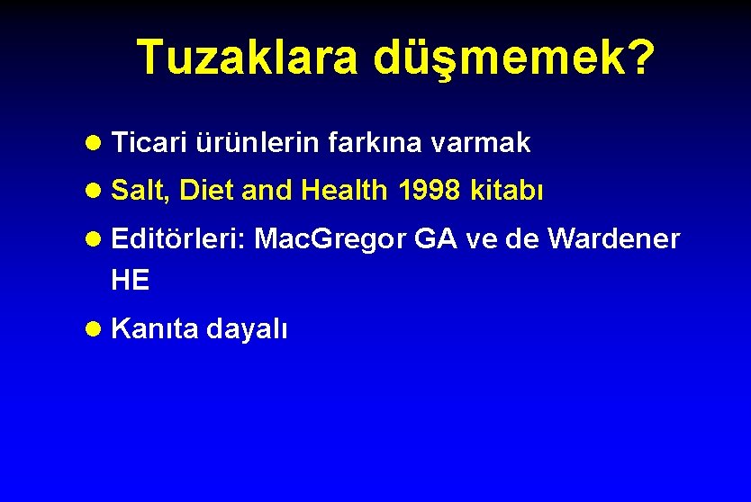 Tuzaklara düşmemek? l Ticari ürünlerin farkına varmak l Salt, Diet and Health 1998 kitabı