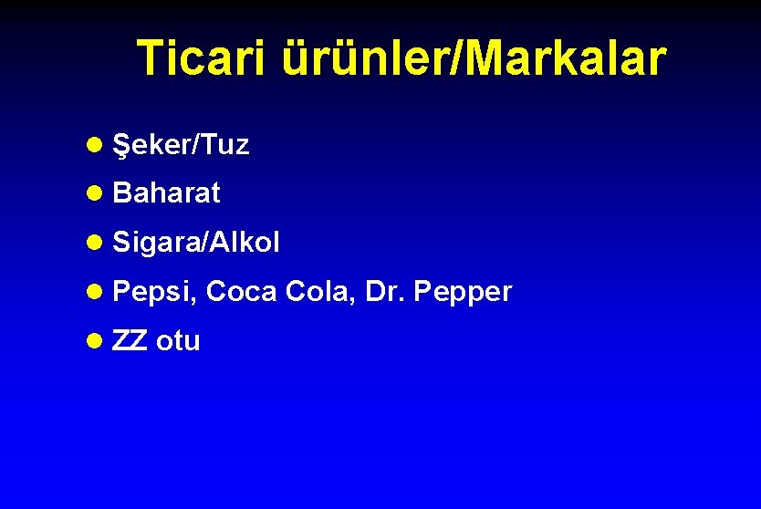 Ticari ürünler/Markalar l Şeker/Tuz l Baharat l Sigara/Alkol l Pepsi, Coca Cola, Dr. Pepper