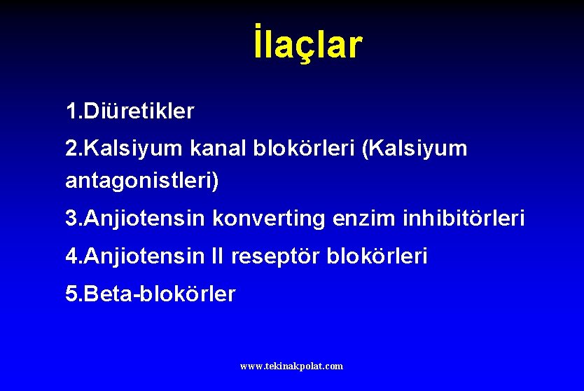 İlaçlar 1. Diüretikler 2. Kalsiyum kanal blokörleri (Kalsiyum antagonistleri) 3. Anjiotensin konverting enzim inhibitörleri