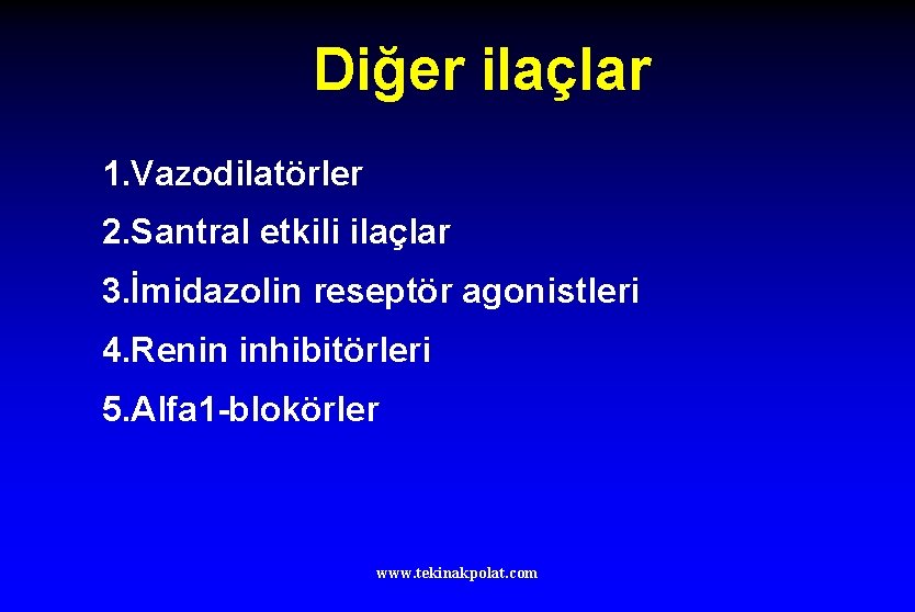 Diğer ilaçlar 1. Vazodilatörler 2. Santral etkili ilaçlar 3. İmidazolin reseptör agonistleri 4. Renin
