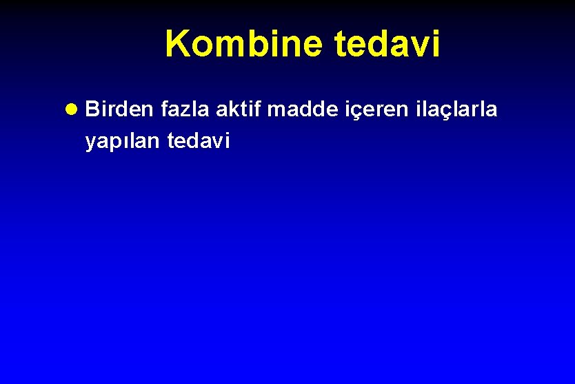 Kombine tedavi l Birden fazla aktif madde içeren ilaçlarla yapılan tedavi 