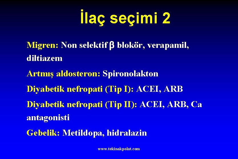 İlaç seçimi 2 Migren: Non selektif blokör, verapamil, diltiazem Artmış aldosteron: Spironolakton Diyabetik nefropati