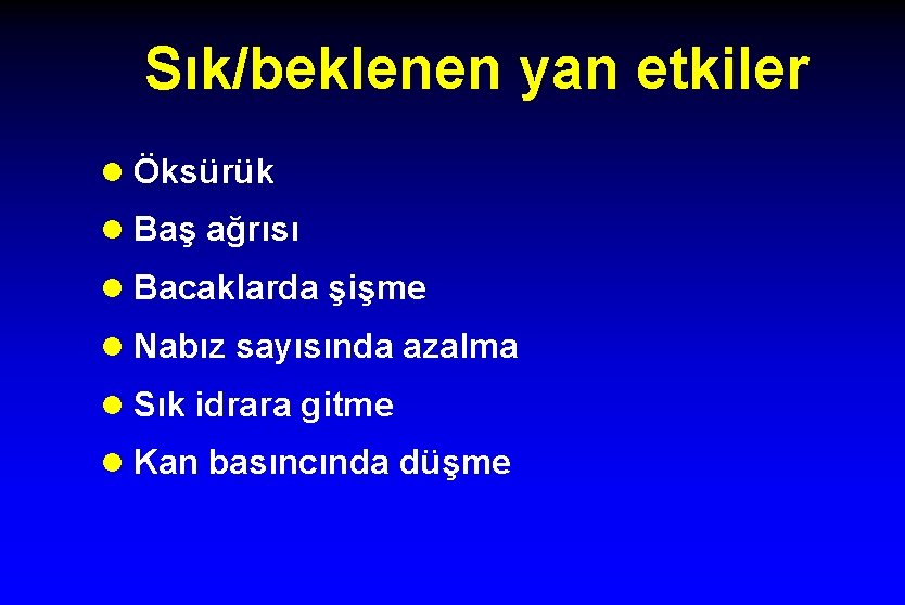 Sık/beklenen yan etkiler l Öksürük l Baş ağrısı l Bacaklarda şişme l Nabız sayısında