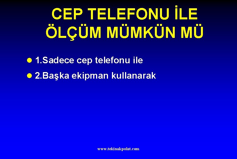 CEP TELEFONU İLE ÖLÇÜM MÜMKÜN MÜ l 1. Sadece cep telefonu ile l 2.