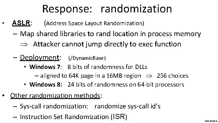 Response: randomization • ASLR: (Address Space Layout Randomization) – Map shared libraries to rand