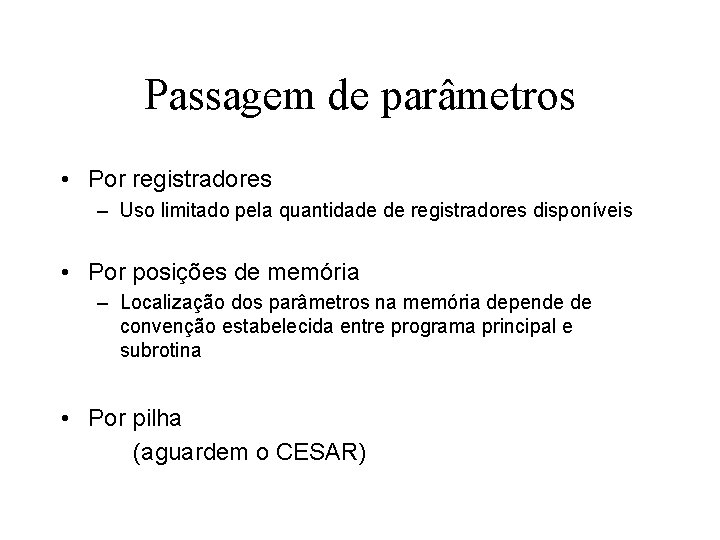 Passagem de parâmetros • Por registradores – Uso limitado pela quantidade de registradores disponíveis