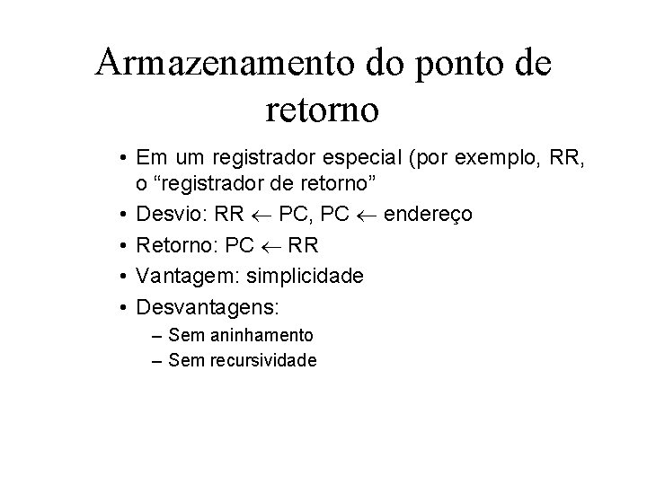 Armazenamento do ponto de retorno • Em um registrador especial (por exemplo, RR, o