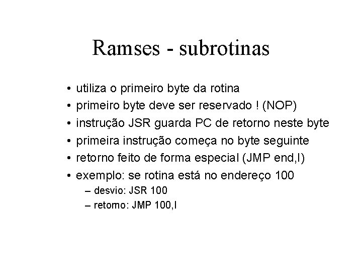 Ramses - subrotinas • • • utiliza o primeiro byte da rotina primeiro byte