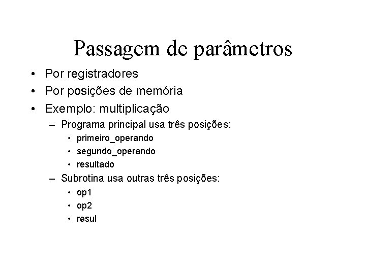 Passagem de parâmetros • Por registradores • Por posições de memória • Exemplo: multiplicação