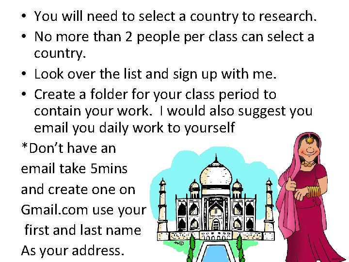  • You will need to select a country to research. • No more