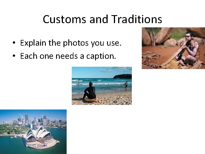 Customs and Traditions • Explain the photos you use. • Each one needs a