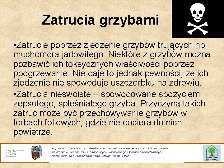 Zatrucia grzybami • Zatrucie poprzez zjedzenie grzybów trujących np. muchomora jadowitego. Niektóre z grzybów