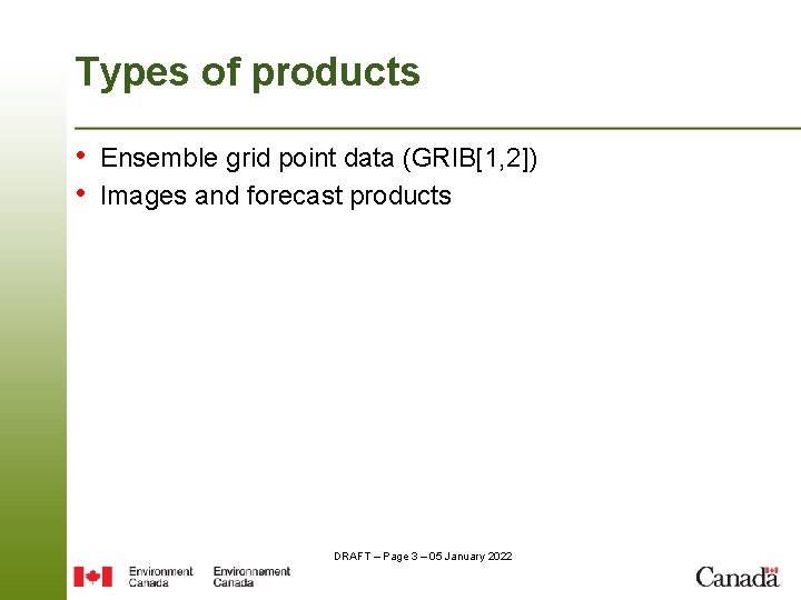 Types of products • Ensemble grid point data (GRIB[1, 2]) • Images and forecast