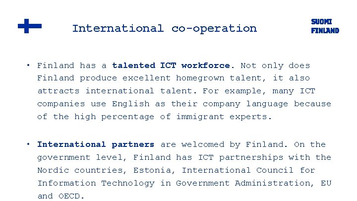 International co-operation • Finland has a talented ICT workforce. Not only does Finland produce