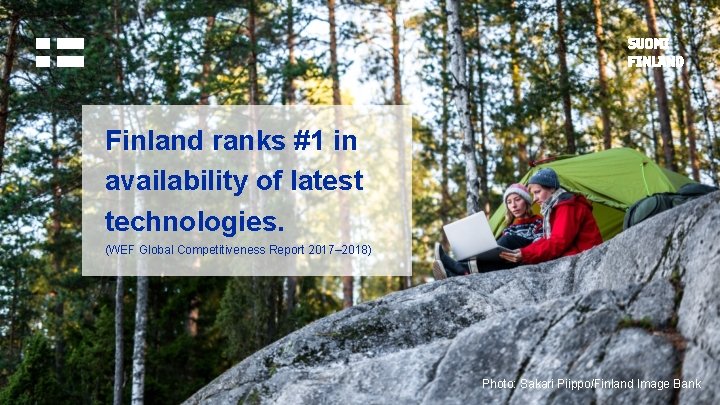 Finland ranks #1 in availability of latest technologies. (WEF Global Competitiveness Report 2017– 2018)