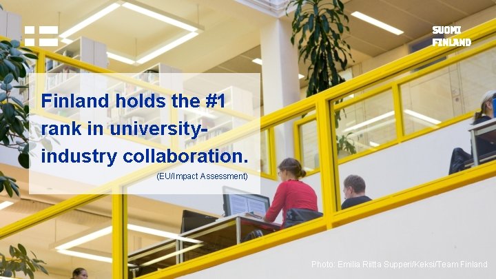 Finland holds the #1 rank in universityindustry collaboration. (EU/Impact Assessment) Photo: Emilia Riitta Supperi/Keksi/Team