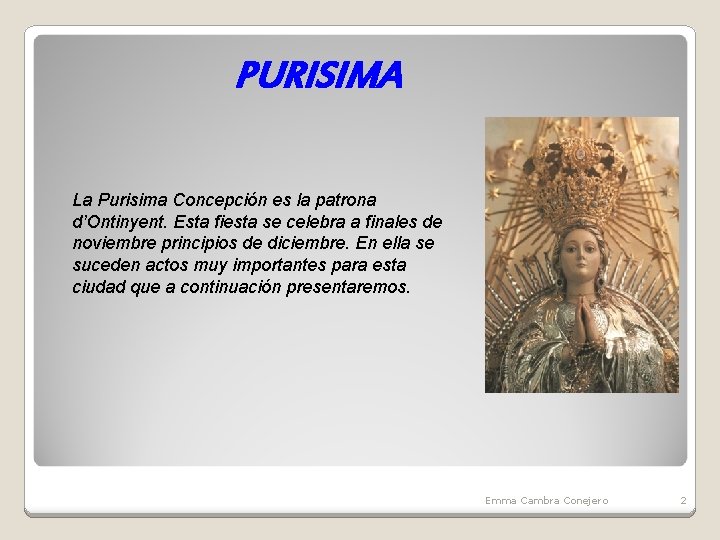 PURISIMA La Purisima Concepción es la patrona d’Ontinyent. Esta fiesta se celebra a finales