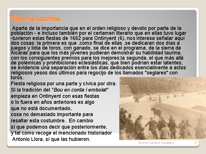 Historia taurina Aparte de la importancia que en el orden religioso y devoto por