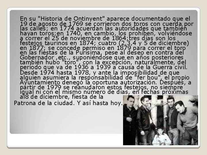 En su "Historia de Ontinyent" aparece documentado que el 19 de agosto de 1769