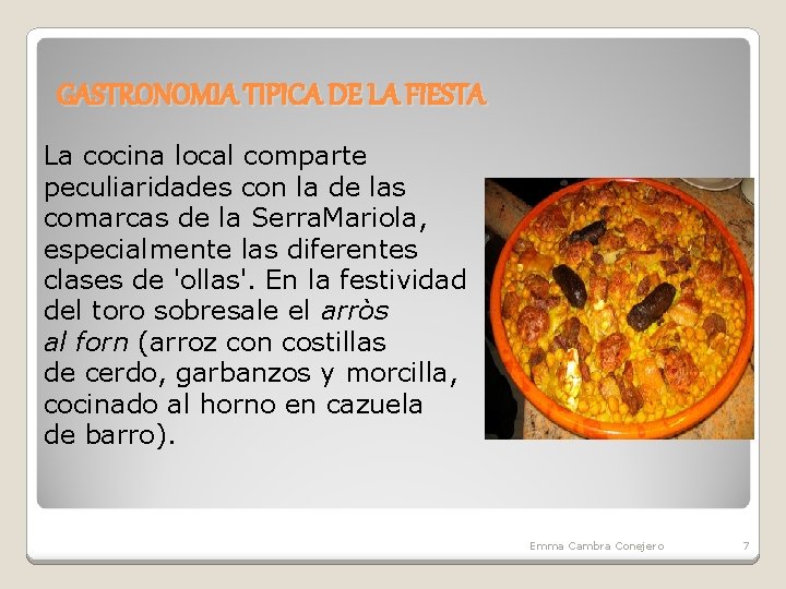 GASTRONOMIA TIPICA DE LA FIESTA La cocina local comparte peculiaridades con la de las