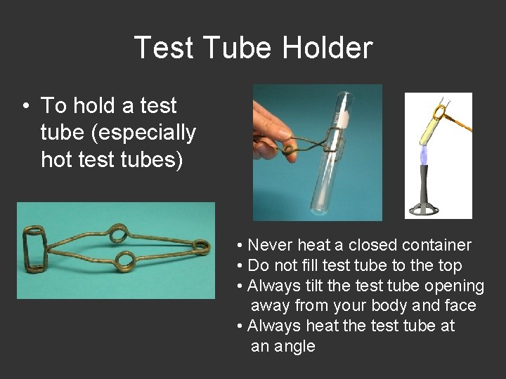 Test Tube Holder • To hold a test tube (especially hot test tubes) •