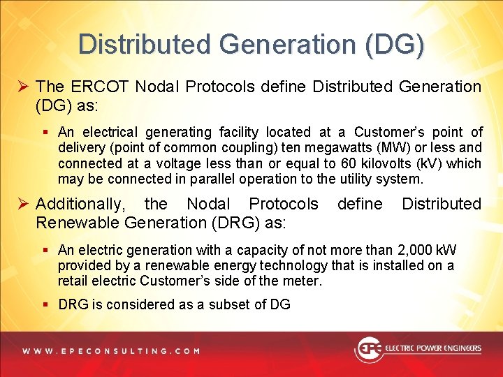 Distributed Generation (DG) Ø The ERCOT Nodal Protocols define Distributed Generation (DG) as: § Distributed Generation (DG) Ø The ERCOT Nodal Protocols define Distributed Generation (DG) as: §