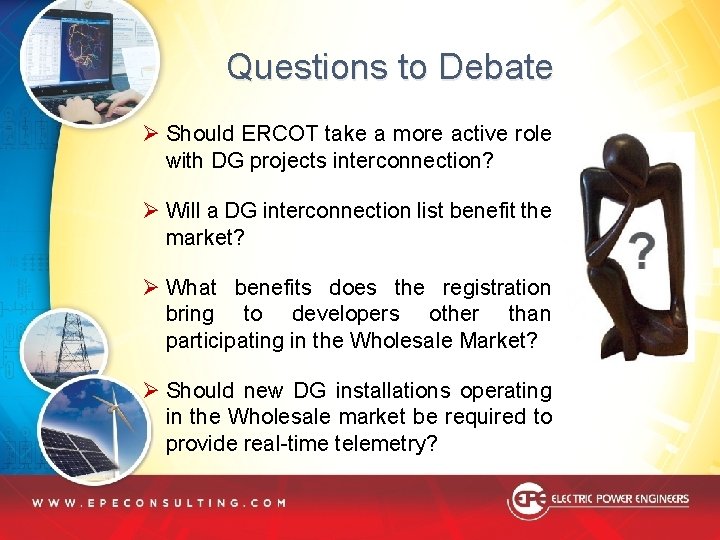 Questions to Debate Ø Should ERCOT take a more active role with DG projects Questions to Debate Ø Should ERCOT take a more active role with DG projects