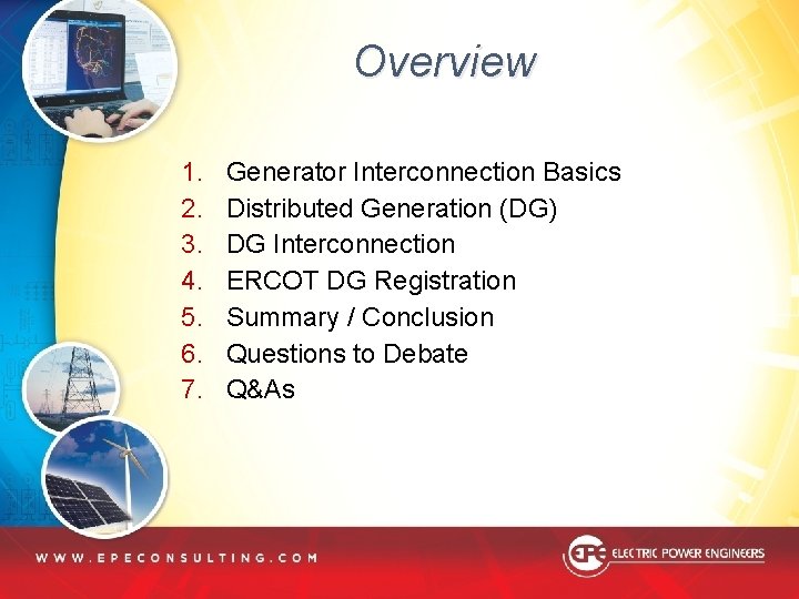 Overview 1. 2. 3. 4. 5. 6. 7. Generator Interconnection Basics Distributed Generation (DG) Overview 1. 2. 3. 4. 5. 6. 7. Generator Interconnection Basics Distributed Generation (DG)