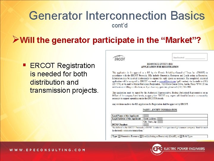 Generator Interconnection Basics cont’d ØWill the generator participate in the “Market”? § ERCOT Registration Generator Interconnection Basics cont’d ØWill the generator participate in the “Market”? § ERCOT Registration