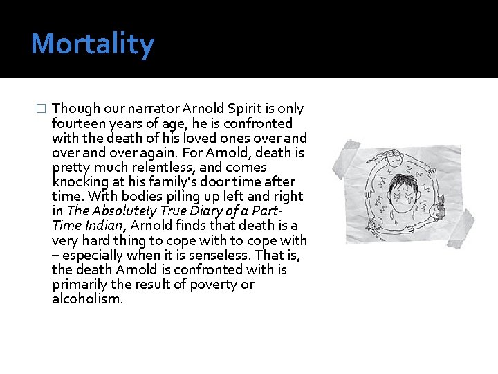 Mortality � Though our narrator Arnold Spirit is only fourteen years of age, he