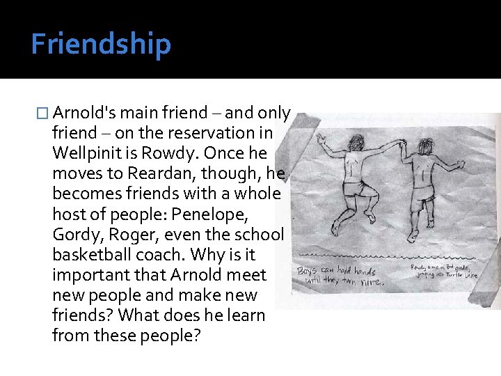 Friendship � Arnold's main friend – and only friend – on the reservation in