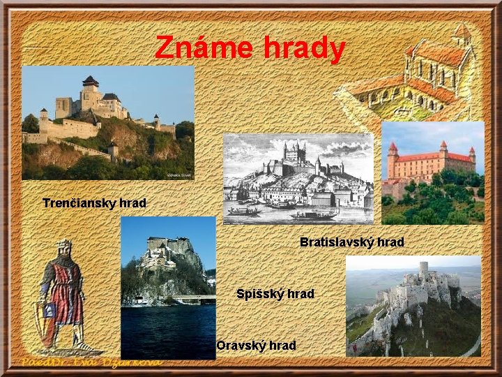 Známe hrady Trenčiansky hrad Bratislavský hrad Spišský hrad Oravský hrad Známe hrady Trenčiansky hrad Bratislavský hrad Spišský hrad Oravský hrad